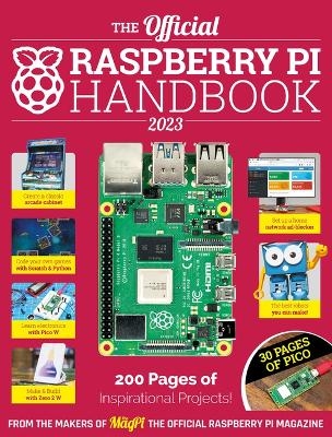 The Official Raspberry Pi Handbook 2023 - The Makers of The MagPi magazine