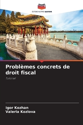 Probl&egrave;mes concrets de droit fiscal - Igor Kozhan, Valeria Kozlova