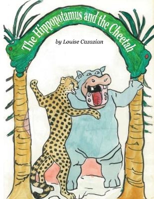 The Hippopotamus and the Cheetah. - Louise Cazazian