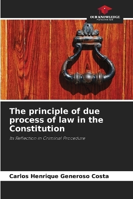 The principle of due process of law in the Constitution - Carlos Henrique Generoso Costa