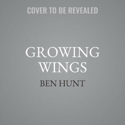 Growing Wings - Ben Hunt
