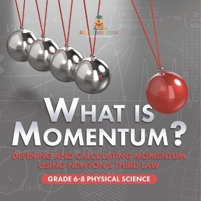 What is Momentum? Defining and Calculating Momentum Using Newton's Third Law Grade 6-8 Physical Science -  Baby Professor