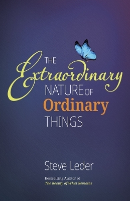 Extraordinary Nature of Ordinary Things (rev ed) - Steve Leder