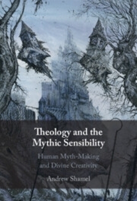 Theology and the Mythic Sensibility - Andrew Shamel
