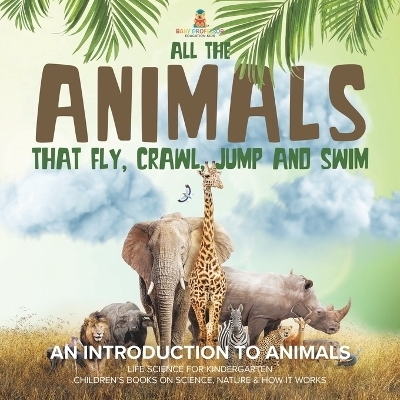 All the Animals That Fly, Crawl, Jump and Swim -  Baby Professor
