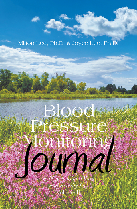 Blood Pressure  Monitoring Journal - Milton Lee Ph.D., Joyce Lee Ph.D.