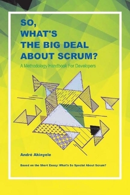 So, What's the Big Deal About Scrum? - Andre Akinyele