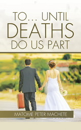 To . . . Until Deaths Do Us Part - Matome Peter Machete