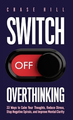 Switch Off Overthinking - Chase Hill