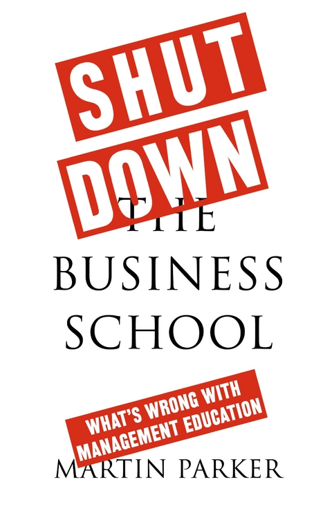 Shut Down the Business School - Martin Parker