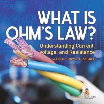 What is Ohm's Law? Understanding Current, Voltage, and Resistance Grade 6-8 Physical Science -  Baby Professor