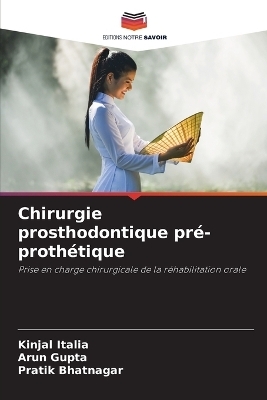 Chirurgie prosthodontique pr&eacute;-proth&eacute;tique - Kinjal Italia, Arun Gupta, Pratik Bhatnagar