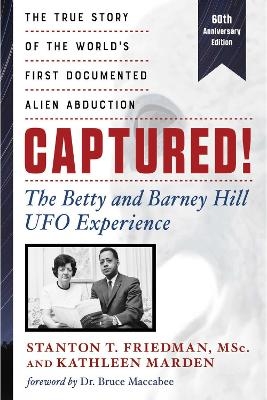 Captured! The Betty and Barney Hill UFO Experience (60th Anniversary Edition) - Stanton T. Friedman, Kathleen Marden