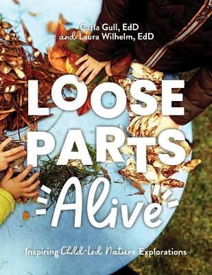 Loose Parts Alive - Carla Gull, Laura Wilhelm
