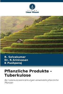 Pflanzliche Produkte - Tuberkulose - R Selvakumar, Dr R Srinivasan, K Pushparaj
