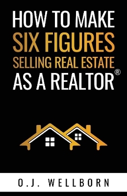 How To Make Six Figures Selling Real Estate As A Realtor