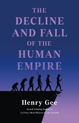 The Decline and Fall of the Human Empire - Henry Gee