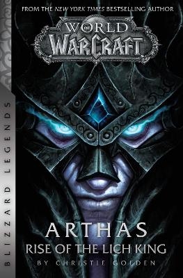 World of Warcraft: Arthas - Rise of the Lich King - Blizzard Legends - Christie Golden