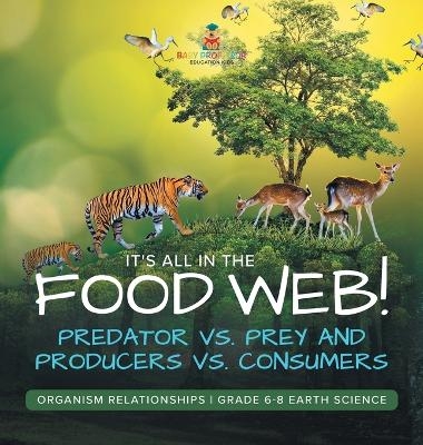 It's All in the Food Web! Predator vs. Prey and Producers vs. Consumers Organism Relationships Grade 6-8 Earth Science -  Baby Professor