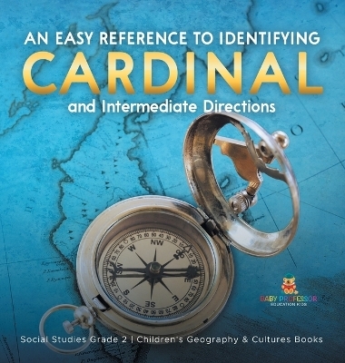 An Easy Reference to Identifying Cardinal and Intermediate Directions Social Studies Grade 2 Children's Geography & Cultures Books -  Baby Professor