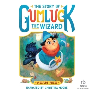 The Story of Gumluck the Wizard: Book One - Adam Rex