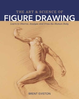 The Art and Science of Figure Drawing - Brent Eviston