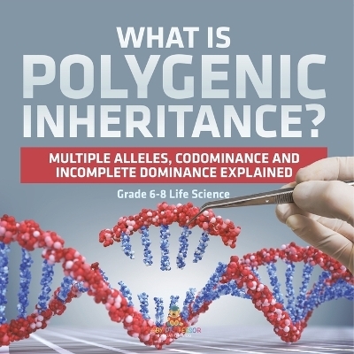 What is Polygenic Inheritance? Multiple Alleles, Codominance and Incomplete Dominance Explained Grade 6-8 Life Science -  Baby Professor