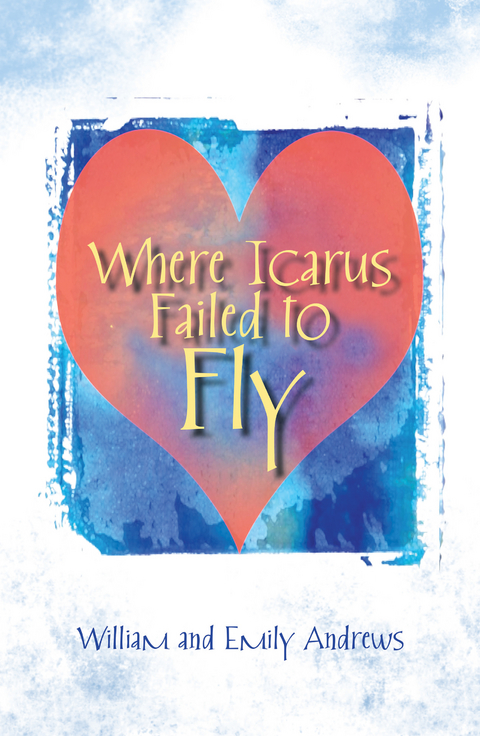 Where Icarus Failed to Fly - William Andrews, Emily Andrews