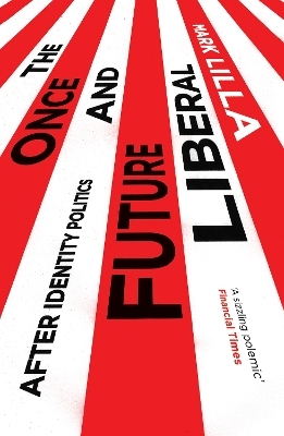 The Once and Future Liberal - Mark Lilla