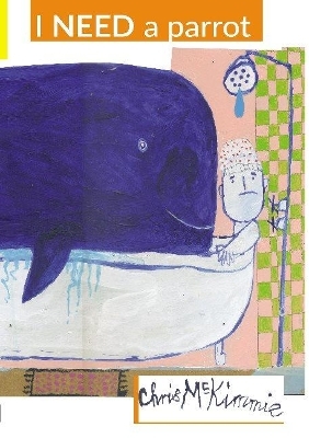 I NEED a parrot - Chris McKimmie