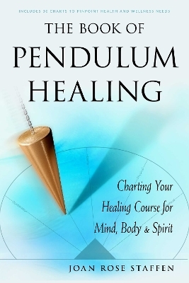 The Book of Pendulum Healing - Joan Rose Staffen