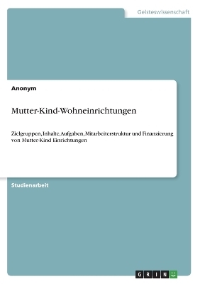 Mutter-Kind-Wohneinrichtungen -  Anonymous