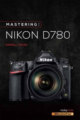 Mastering the Nikon D780 - Darrell Young