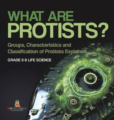 What are Protists? Groups, Characteristics and Classification of Protists Explained Grade 6-8 Life Science -  Baby Professor