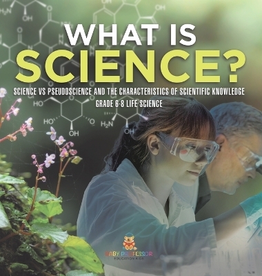 What is Science? Science vs Pseudoscience and the Characteristics of Scientific Knowledge Grade 6-8 Life Science -  Baby Professor