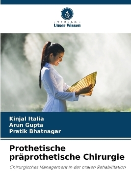Prothetische pr&auml;prothetische Chirurgie - Kinjal Italia, Arun Gupta, Pratik Bhatnagar