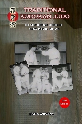 Traditional Kodokan Judo, The self defense Method of Kyuzo Mifune (English) - Jose a Caracena
