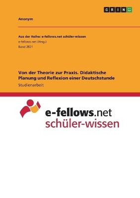 Von der Theorie zur Praxis. Didaktische Planung und Reflexion einer Deutschstunde