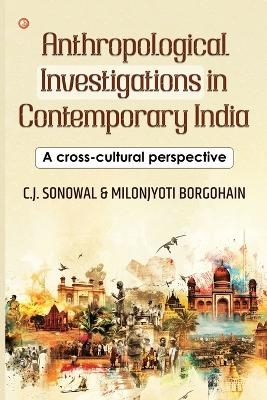 Anthropological Investigations in Contemporary India: A cross-cultural perspective