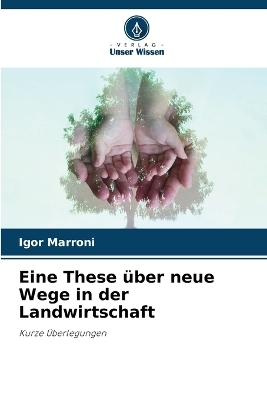 Eine These &uuml;ber neue Wege in der Landwirtschaft - Igor Marroni