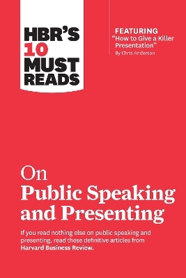 HBR's 10 Must Reads on Public Speaking and Presenting (with featured article "How to Give a Killer Presentation" By Chris Anderson) -  Harvard Business Review, Chris Anderson, Amy J.C. Cuddy, Nancy Duarte, Herminia Ibarra