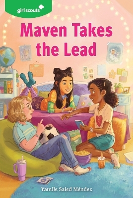 Maven Takes the Lead: A Girl Scout Novel - Yamile Saied Girl Scouts/Mendez