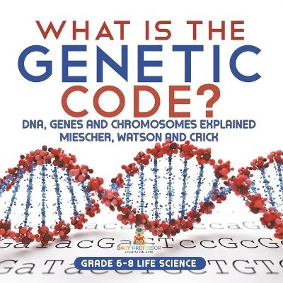 What is the Genetic Code? DNA, Genes and Chromosomes Explained Miescher, Watson and Crick Grade 6-8 Life Science -  Baby Professor