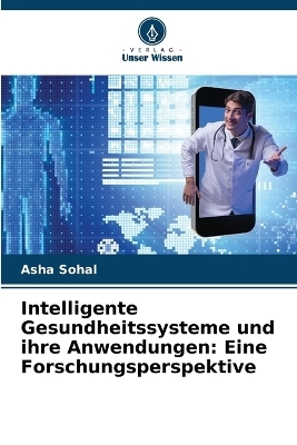 Intelligente Gesundheitssysteme und ihre Anwendungen - Asha Sohal