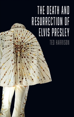 The Death and Resurrection of Elvis Presley - Ted Harrison
