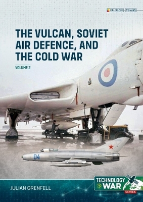 Vulcan, Soviet Air Defence, and the Cold War Volume 2 - Julian Grenfell