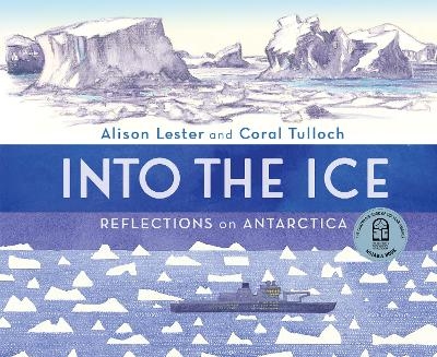Into the Ice: Reflections on Antarctica - Alison Lester, Coral Tulloch