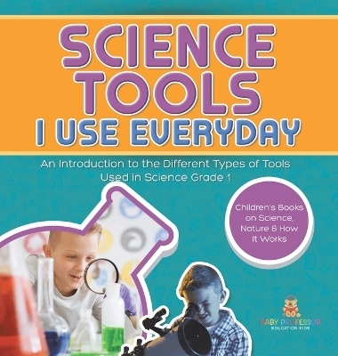 Science Tools I Use Everyday -  Baby Professor