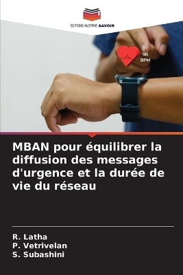 MBAN pour &eacute;quilibrer la diffusion des messages d'urgence et la dur&eacute;e de vie du r&eacute;seau - R Latha, P Vetrivelan, S Subashini