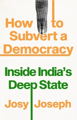 How to Subvert a Democracy - Josy Joseph